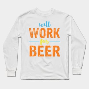 Will Work For Beer Long Sleeve T-Shirt